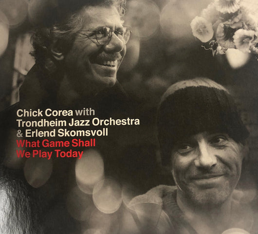 Chick Corea with Trondheim Jazz Orchestra & Erlend Skomsvoll -- WHAT GAME SHALL WE PLAY TODAY (CD)